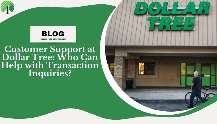 Customer Support at Dollar Tree: Who Can Help with Transaction Inquiries?