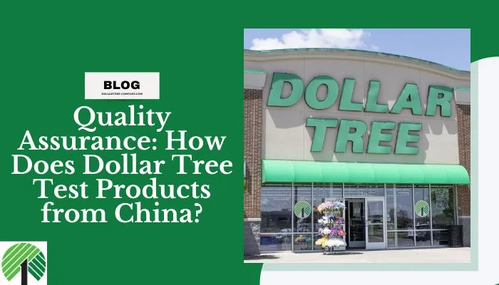 Quality Assurance: How Does Dollar Tree Test Products from China?