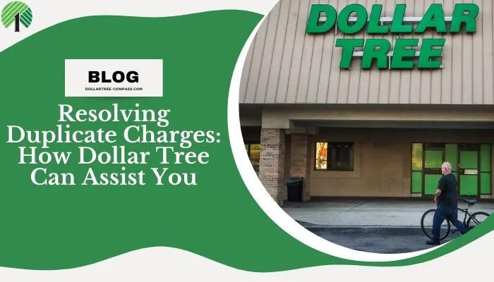 Resolving Duplicate Charges: How Dollar Tree Can Assist You